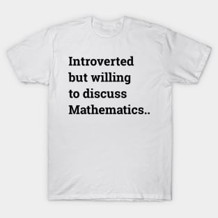 Introverted but willing to discuss Mathematics ... T-Shirt